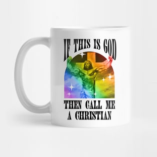 If This Is God Then Call Me A Christian - Funny Gay Jesus Mug